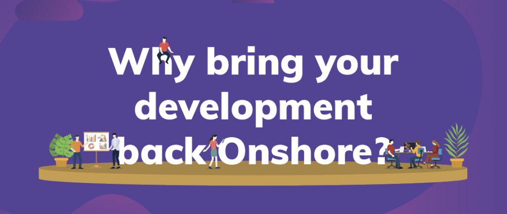 Why bring your development back onshore?
